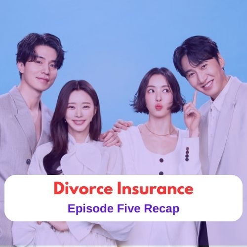 Featured Image - Drama Recap || The Divorce Insurance - Episode 5